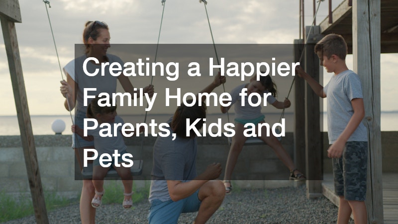 Creating a Happier Family Home for Parents, Kids, and Pets