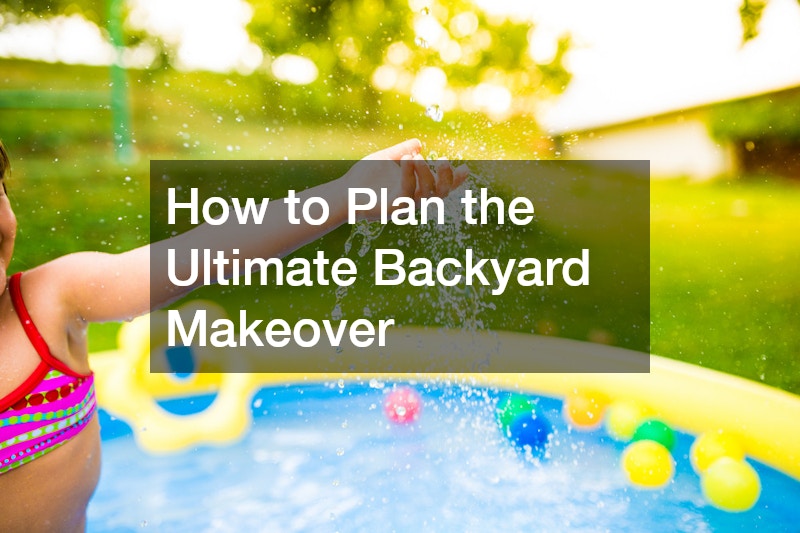 How to Plan the Ultimate Backyard Makeover