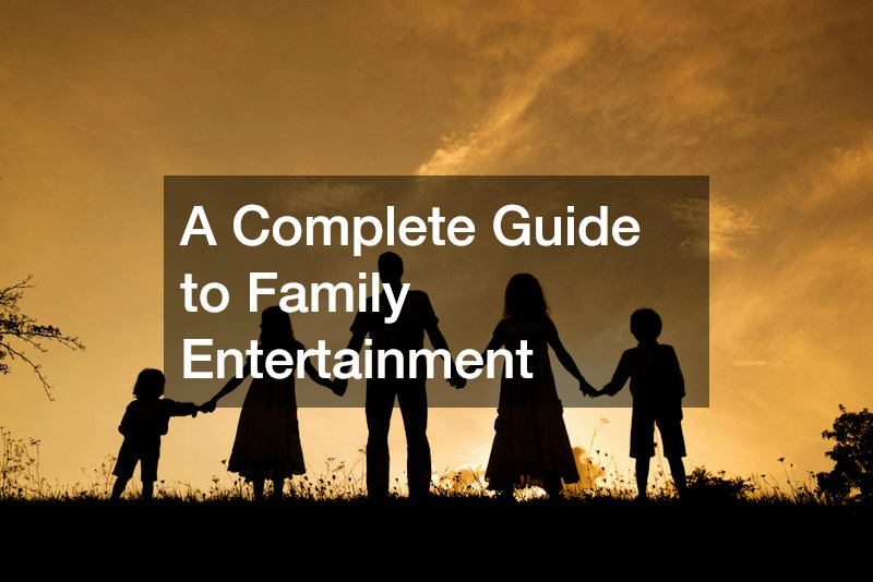 A Complete Guide to Family Entertainment